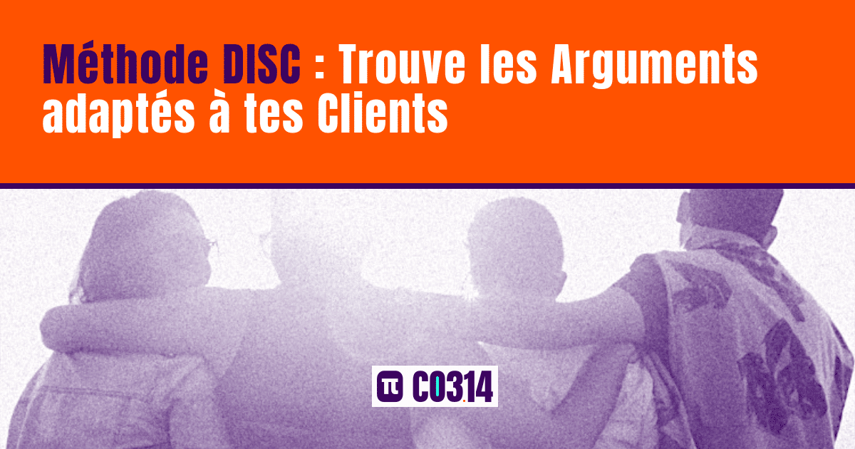 Méthode DISC : Trouvez les Arguments adaptés à vos clients